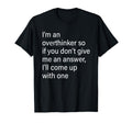 Im Overthinker So If You Dont Give Me T-Shirt - Unique Graphic Unisex - T-Shirt, Sweatshirt, Hoodie
