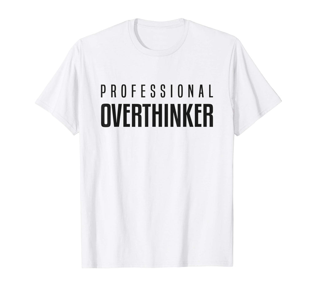 Professional Overthinker Funny T-Shirt - Minimalist Print Men Women - T-Shirt, Sweatshirt, Hoodie