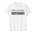Professional Overthinker Funny T-Shirt - Minimalist Print Men Women - T-Shirt, Sweatshirt, Hoodie