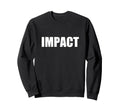 Impact Font Typography Sweatshirt - Custom Art Print Men Women - T-Shirt, Sweatshirt, Hoodie