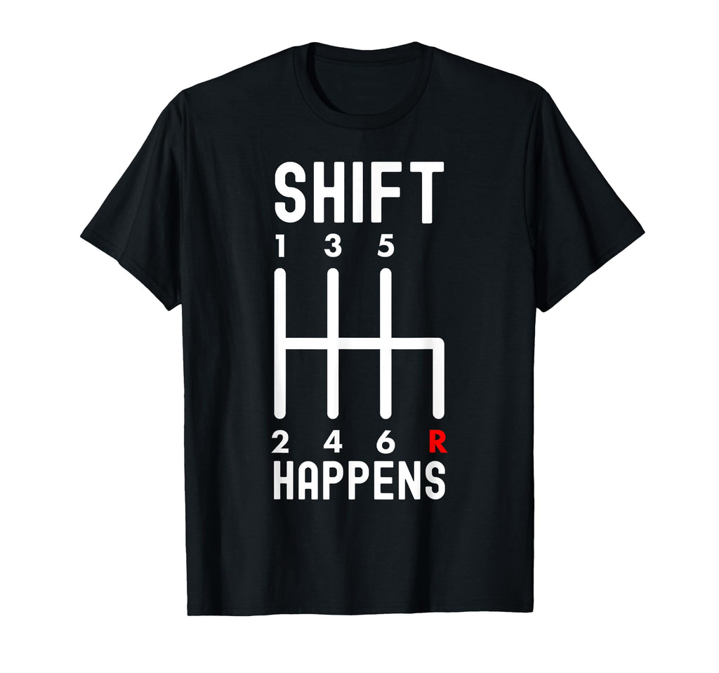 Shift Happens Funny Car Lovers T-Shirt - Fun Novelty Design Unisex - T-Shirt, Sweatshirt, Hoodie