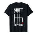Shift Happens Funny Car Lovers T-Shirt - Fun Novelty Design Unisex - T-Shirt, Sweatshirt, Hoodie