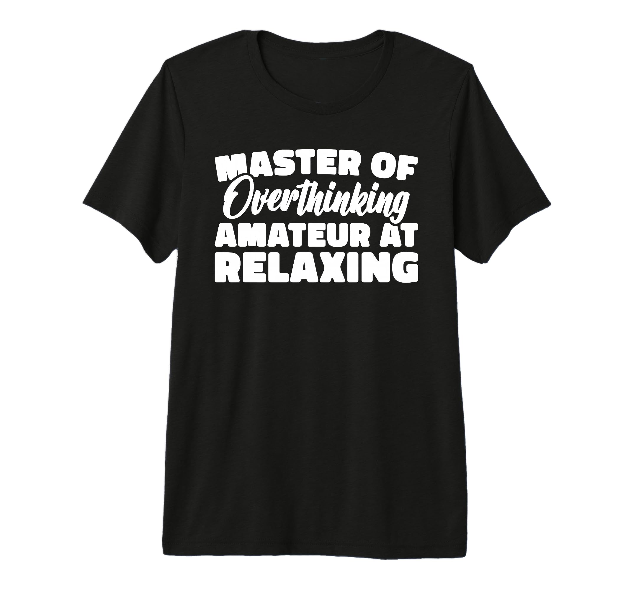 Master Overthinking Amateur Relaxing T-Shirt - Streetwear Style Men Women - T-Shirt, Sweatshirt, Hoodie