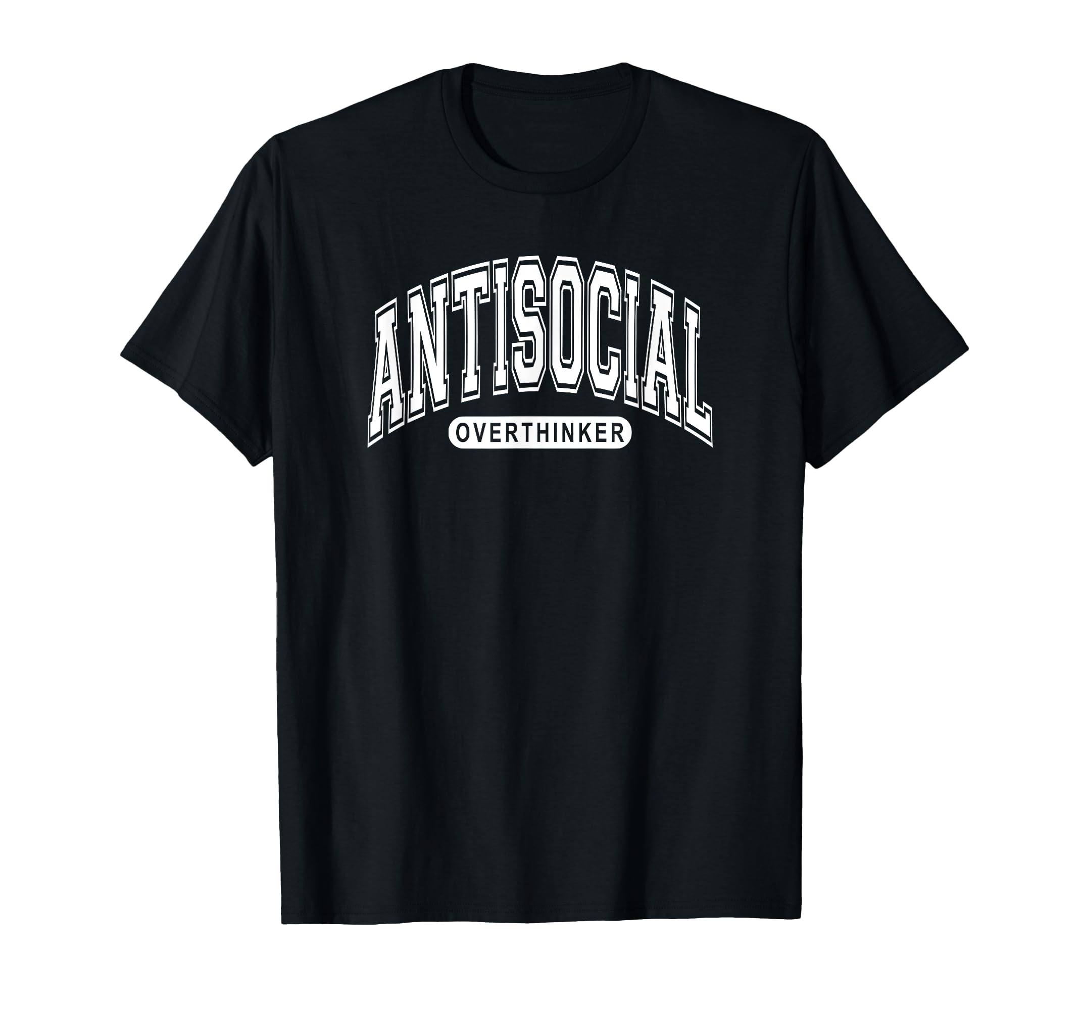 Antisocial Overthinker Funny Introvert T-Shirt - Graphic Print Unisex - T-Shirt, Sweatshirt, Hoodie