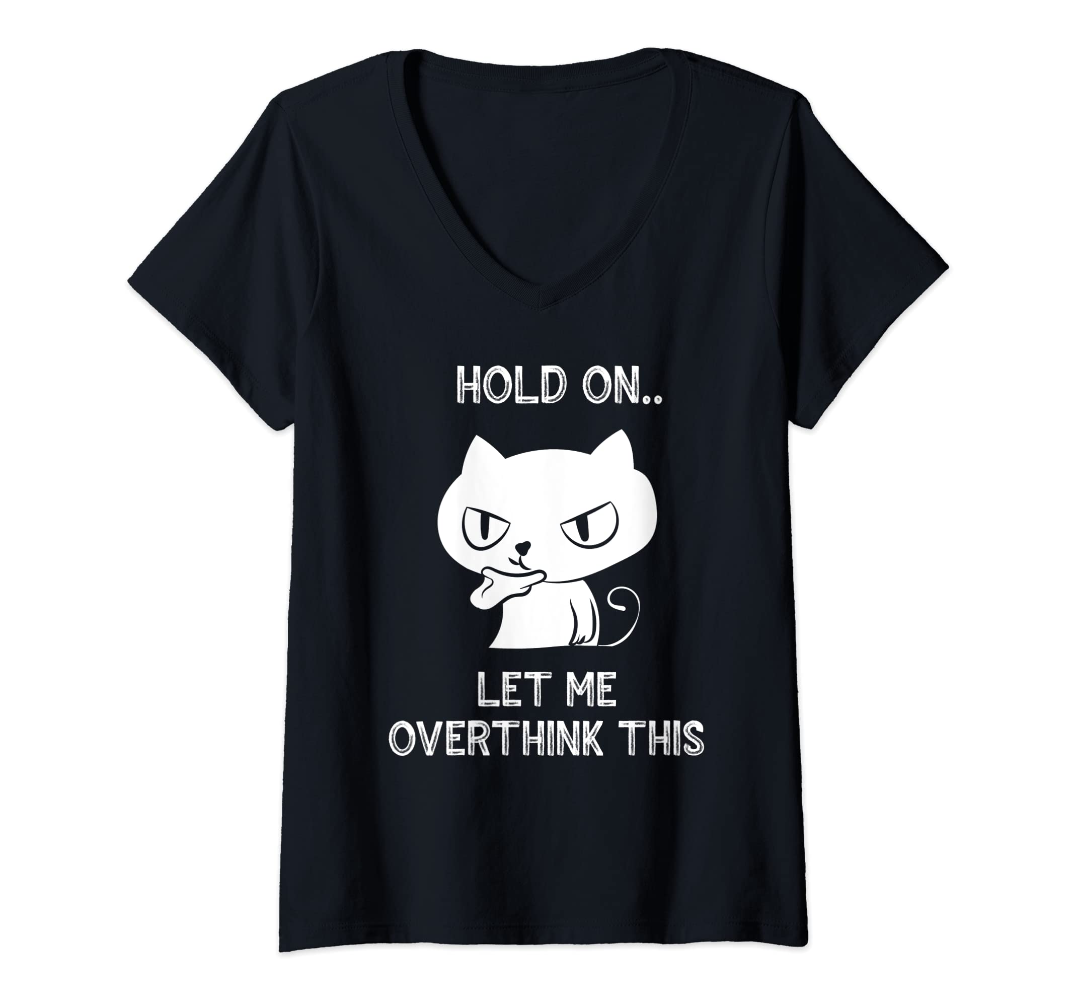 Womens Hold Let Me Overthink This Funny T-Shirt - Unique Graphic Men Women - T-Shirt, Sweatshirt, Hoodie