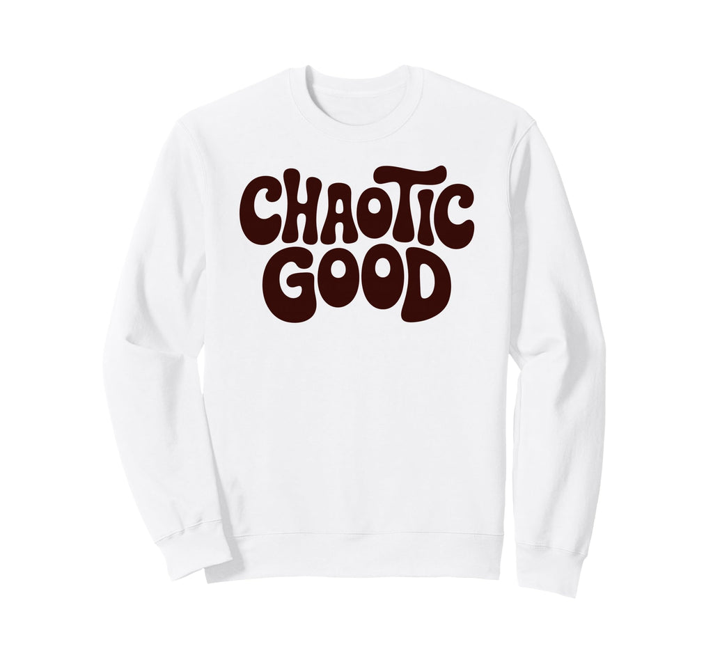 Chaotic Good Funny Phrase Sweatshirt - Graphic Print Unisex - T-Shirt, Sweatshirt, Hoodie