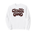 Chaotic Good Funny Phrase Sweatshirt - Graphic Print Unisex - T-Shirt, Sweatshirt, Hoodie