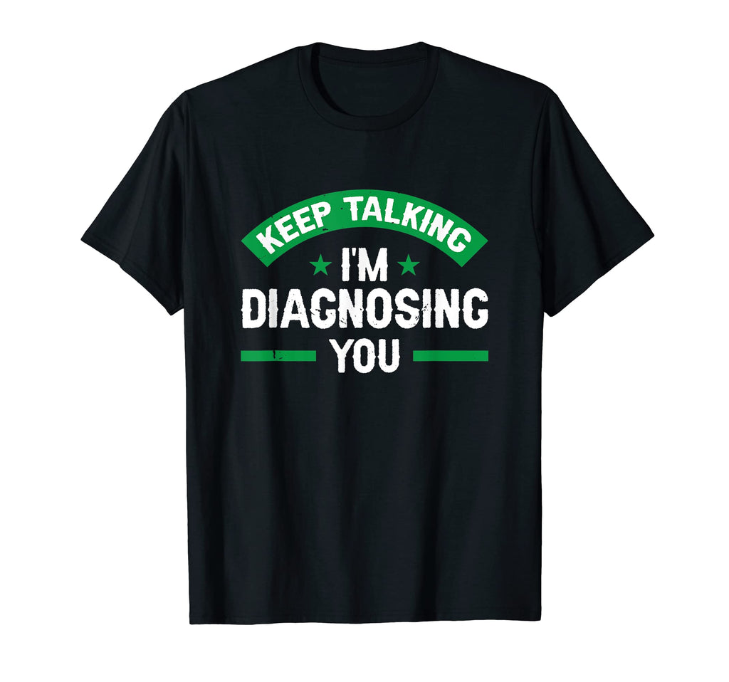 Keep Talking Im Diagnosing You Mental T-Shirt - Minimalist Print Unisex - T-Shirt, Sweatshirt, Hoodie