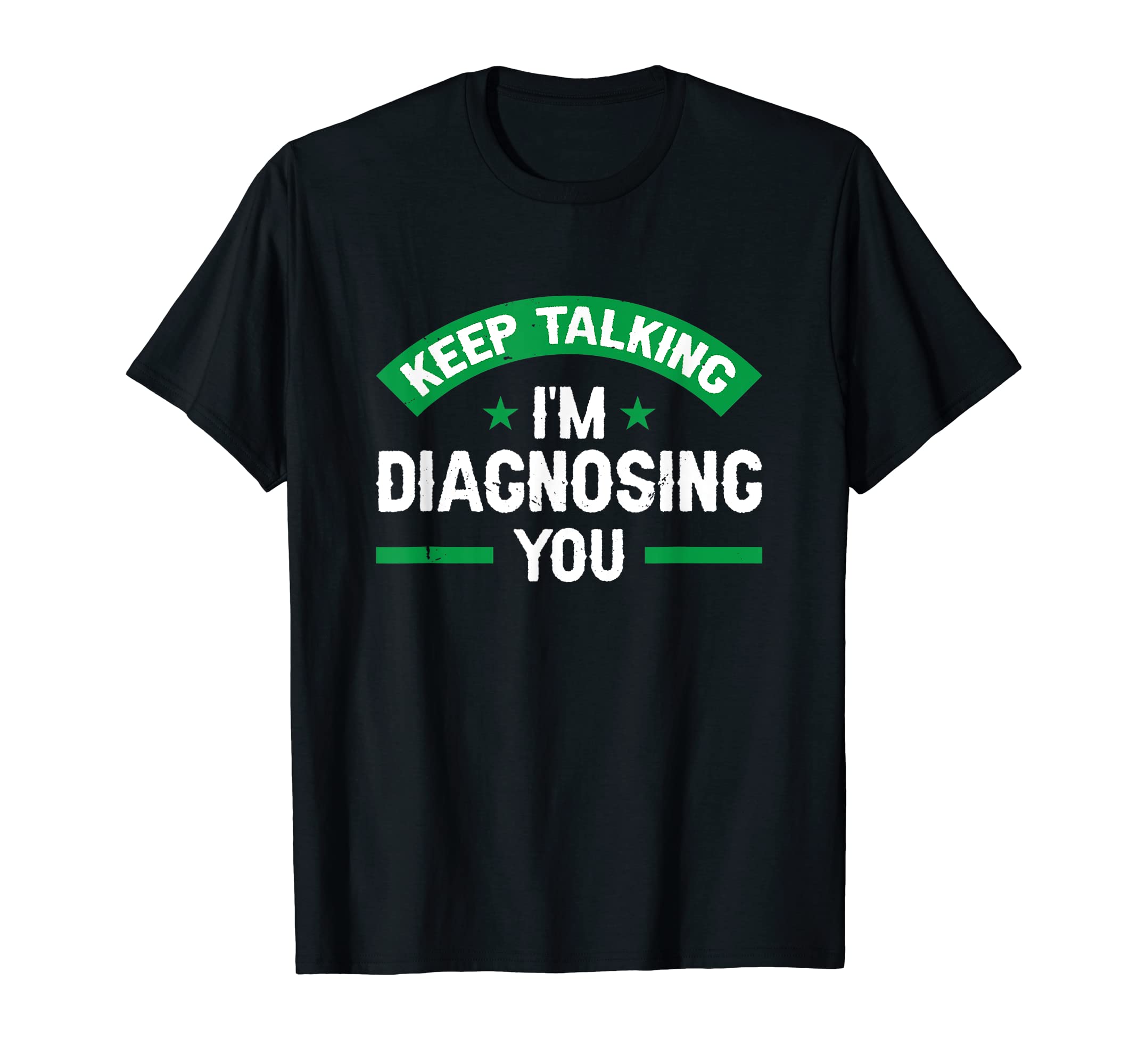 Keep Talking Im Diagnosing You Mental T-Shirt - Minimalist Print Unisex - T-Shirt, Sweatshirt, Hoodie