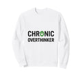Chronic Overthinker Sweatshirt - Fun Novelty Design for Adults - T-Shirt, Sweatshirt, Hoodie