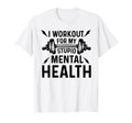 I Workout My Stupid Mental Health Funny T-Shirt - Trendy Graphic Men Women - T-Shirt, Sweatshirt, Hoodie