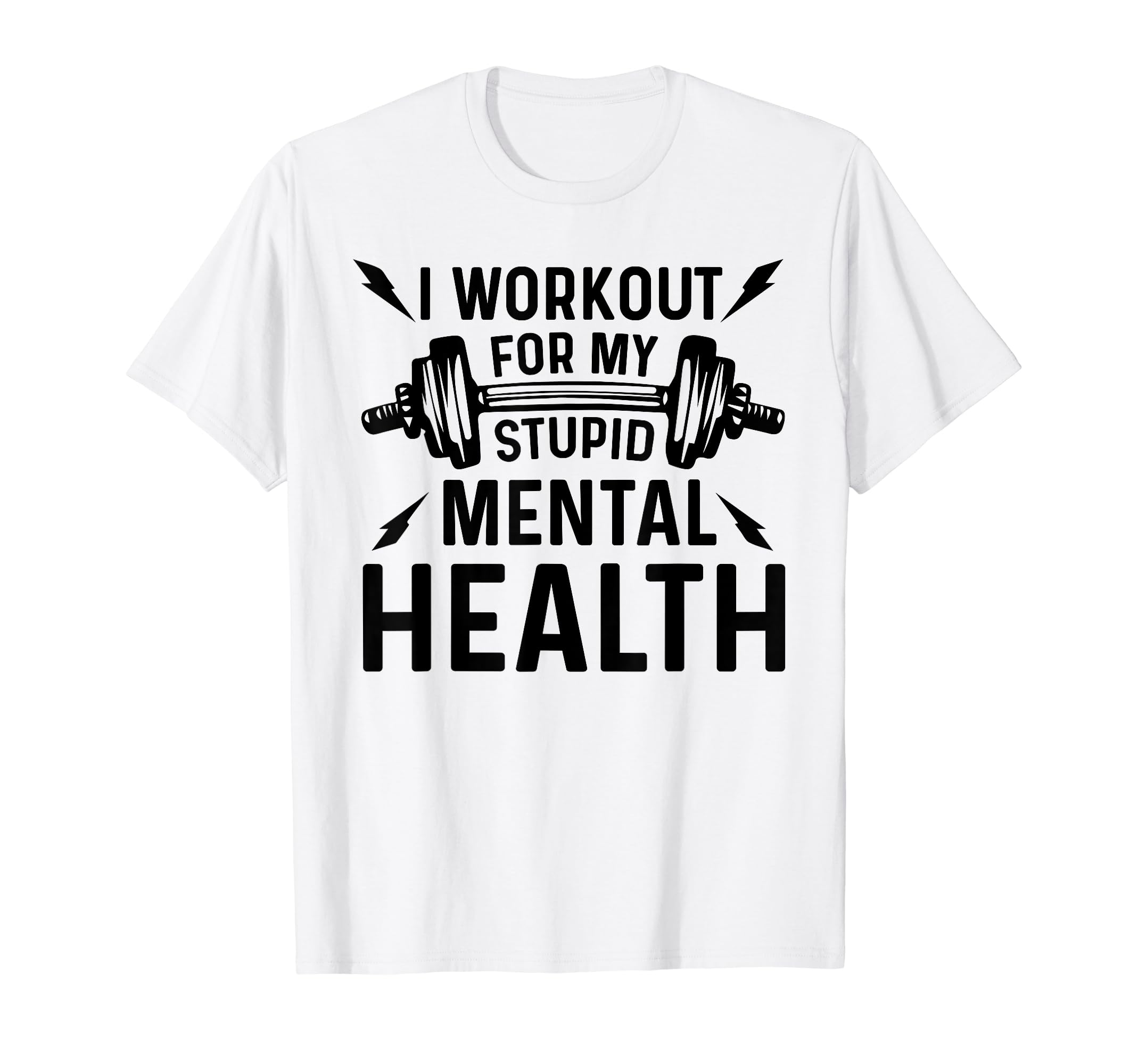 I Workout My Stupid Mental Health Funny T-Shirt - Trendy Graphic Men Women - T-Shirt, Sweatshirt, Hoodie