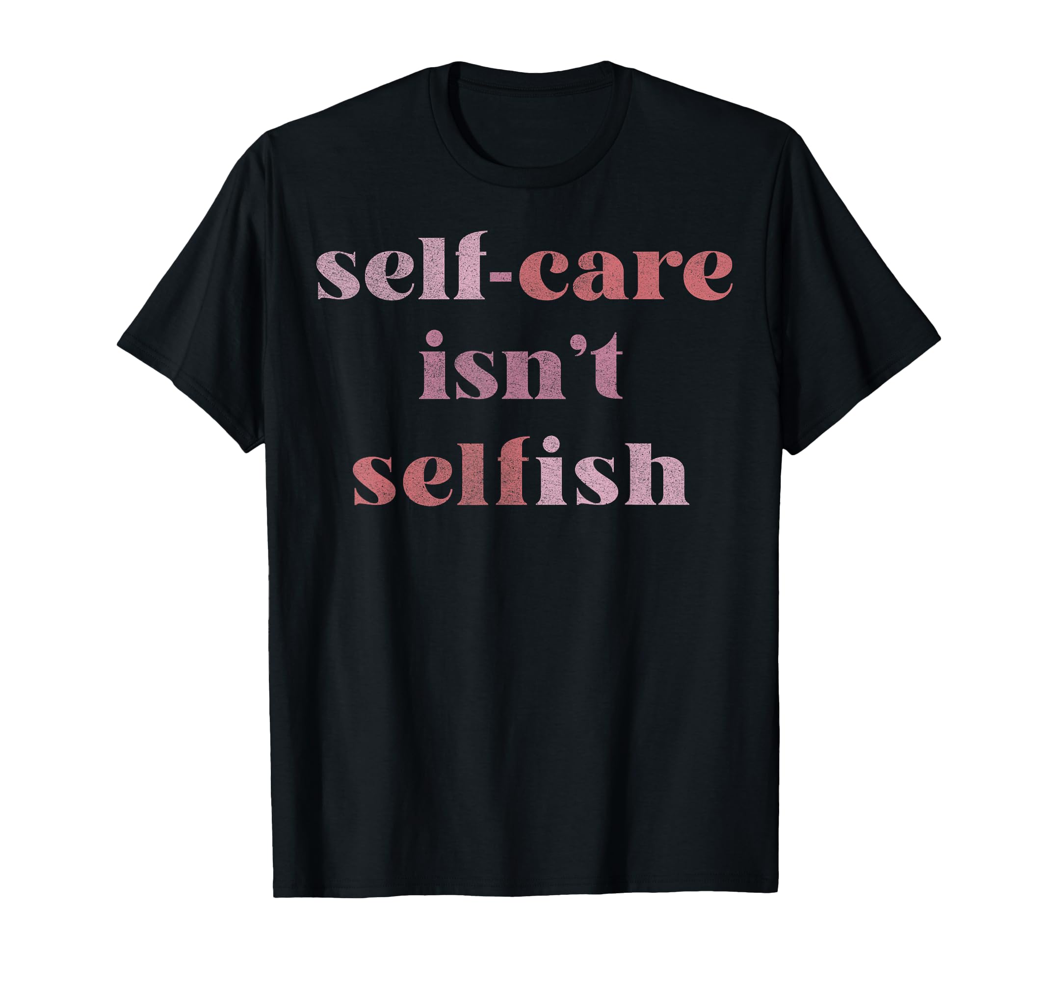 Trendy Self Care Text T-Shirt - Fun Novelty Design Unisex - T-Shirt, Sweatshirt, Hoodie