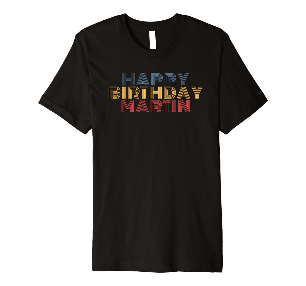 Happy Birthday Martin Personalized T-Shirt - Custom Art Print Men Women - T-Shirt, Sweatshirt, Hoodie