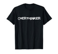 Overthinker T-Shirt - Custom Art Print Men Women - T-Shirt, Sweatshirt, Hoodie