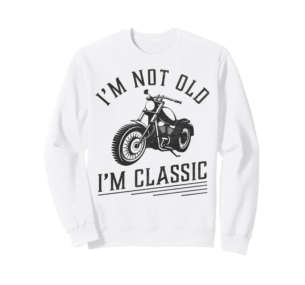 Im Not Old Im Funny Motorcycle Sweatshirt - Minimalist Print for Adults - T-Shirt, Sweatshirt, Hoodie