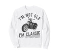 Im Not Old Im Funny Motorcycle Sweatshirt - Minimalist Print for Adults - T-Shirt, Sweatshirt, Hoodie