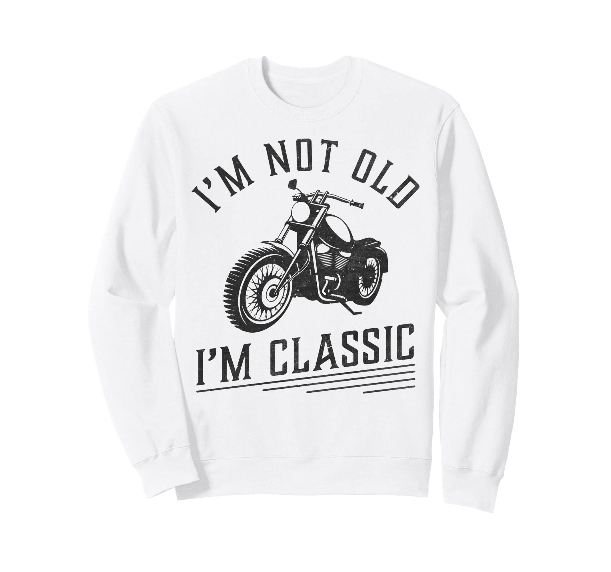 Im Not Old Im Funny Motorcycle Sweatshirt - Minimalist Print for Adults - T-Shirt, Sweatshirt, Hoodie