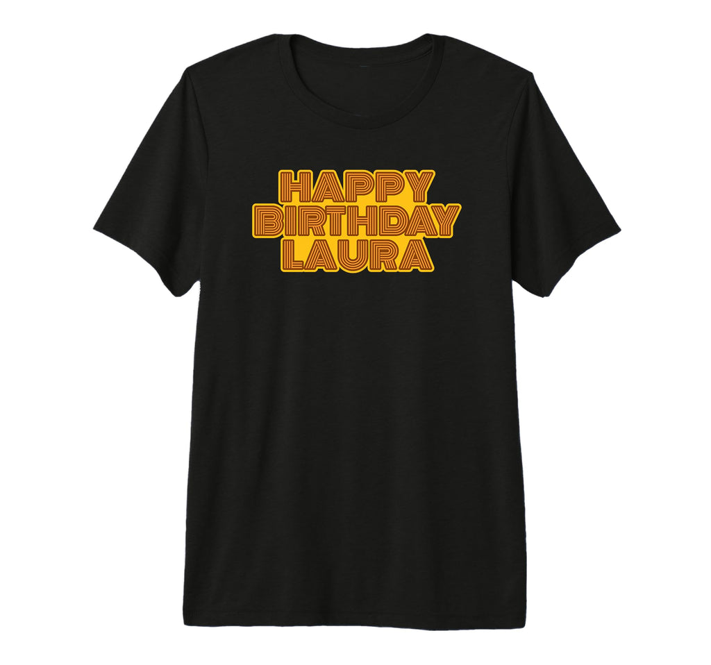Happy Birthday Laura Personalized Name T-Shirt - Unique Graphic for Adults - T-Shirt, Sweatshirt, Hoodie