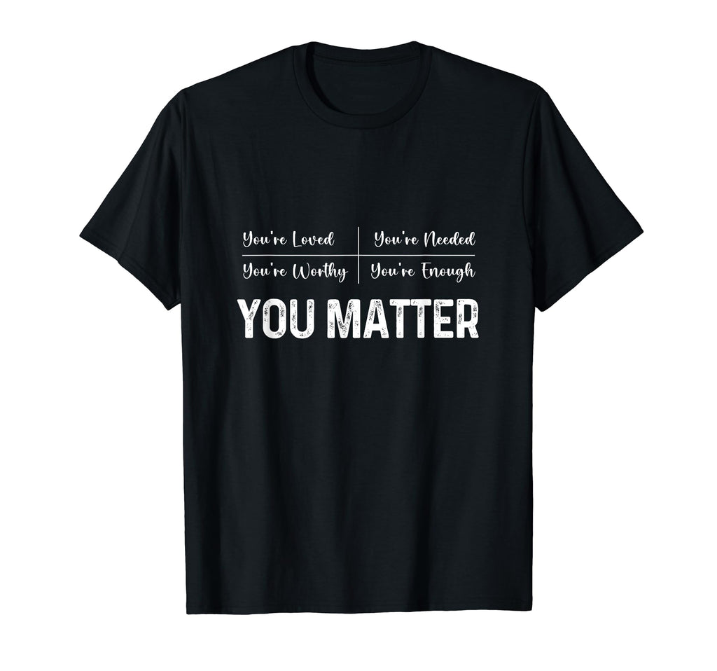 You Matter Positive Thinking Mental T-Shirt - Graphic Print for Adults - T-Shirt, Sweatshirt, Hoodie