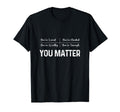 You Matter Positive Thinking Mental T-Shirt - Graphic Print for Adults - T-Shirt, Sweatshirt, Hoodie