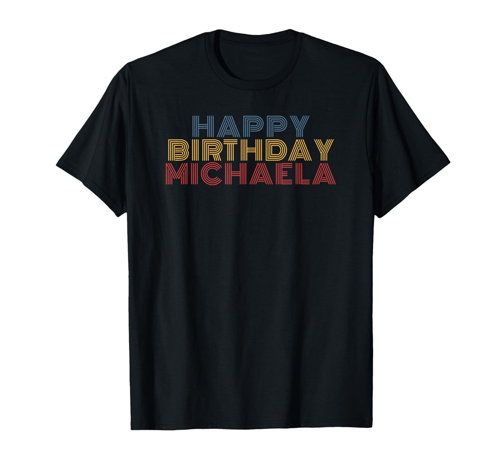 Happy Birthday Michaela Personalized T-Shirt - Casual Everyday Wear Unisex - T-Shirt, Sweatshirt, Hoodie