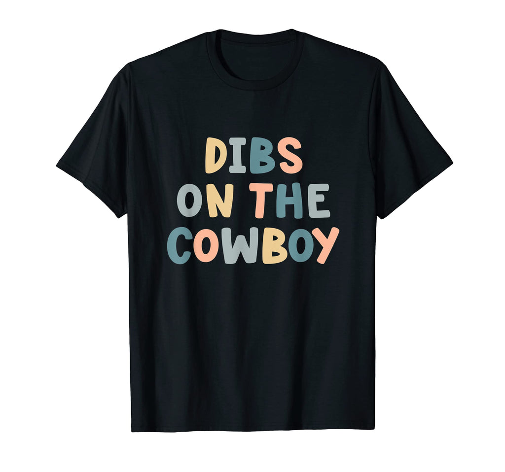 Dibs Cowboy Funny Western Cowgirl T-Shirt - Unique Graphic Unisex - T-Shirt, Sweatshirt, Hoodie