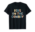 Dibs Cowboy Funny Western Cowgirl T-Shirt - Unique Graphic Unisex - T-Shirt, Sweatshirt, Hoodie