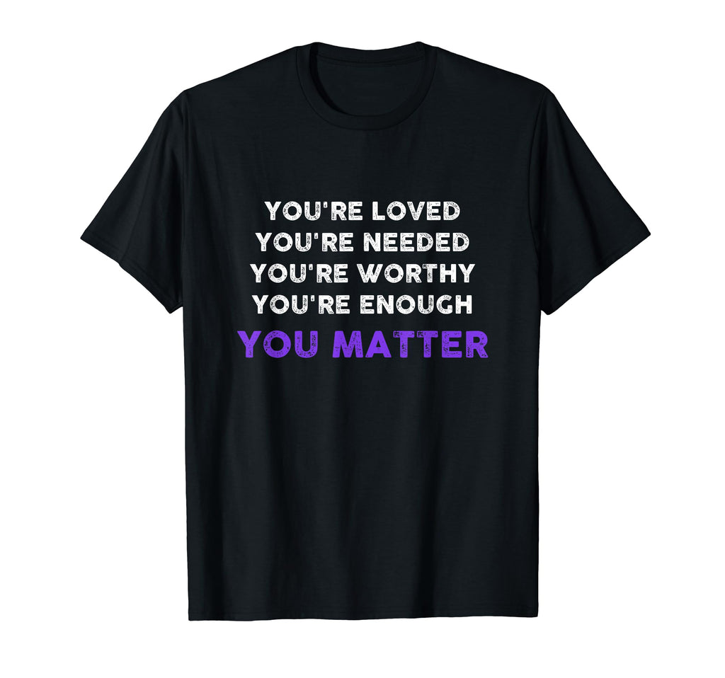 You Matter Inspirational Kindness T-Shirt - Streetwear Style Men Women - T-Shirt, Sweatshirt, Hoodie