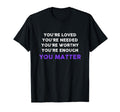 You Matter Inspirational Kindness T-Shirt - Streetwear Style Men Women - T-Shirt, Sweatshirt, Hoodie