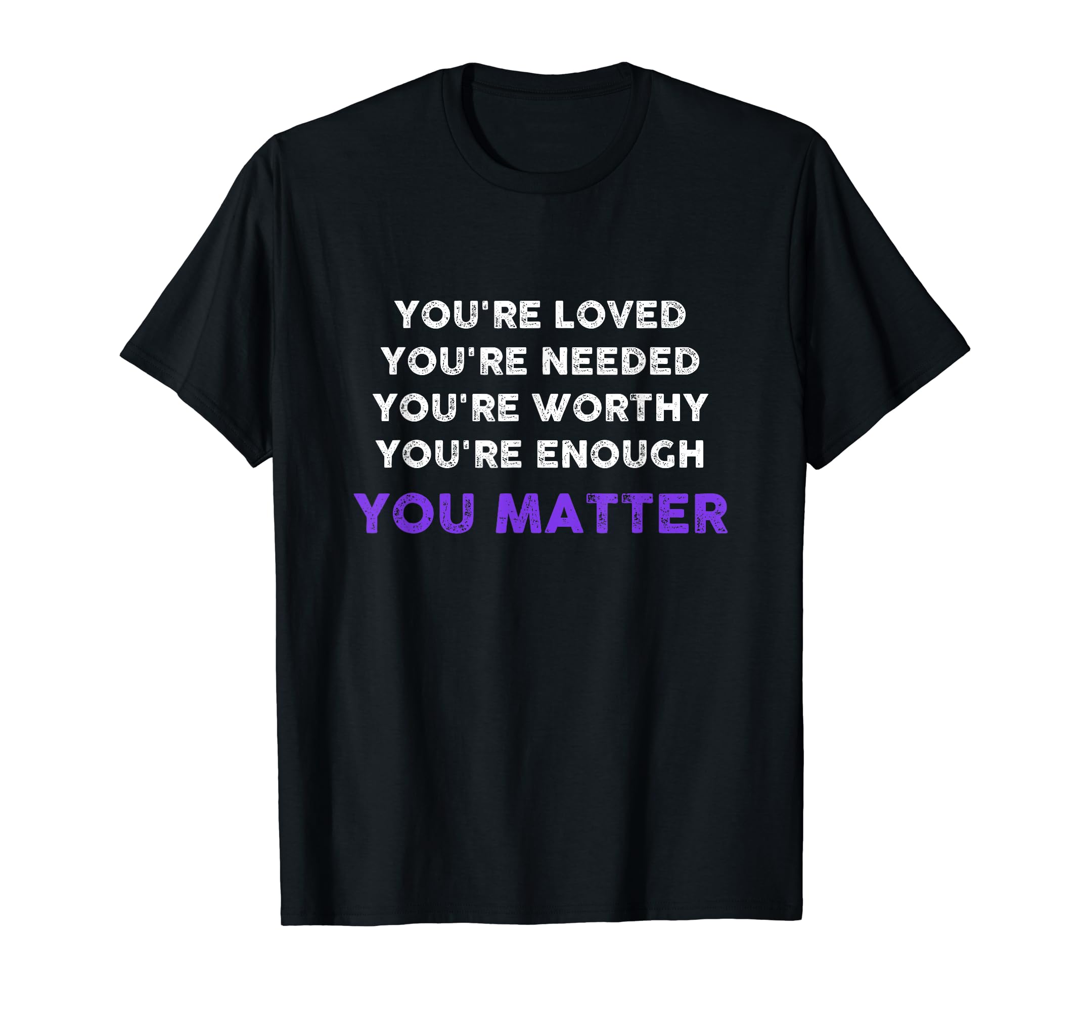 You Matter Inspirational Kindness T-Shirt - Streetwear Style Men Women - T-Shirt, Sweatshirt, Hoodie