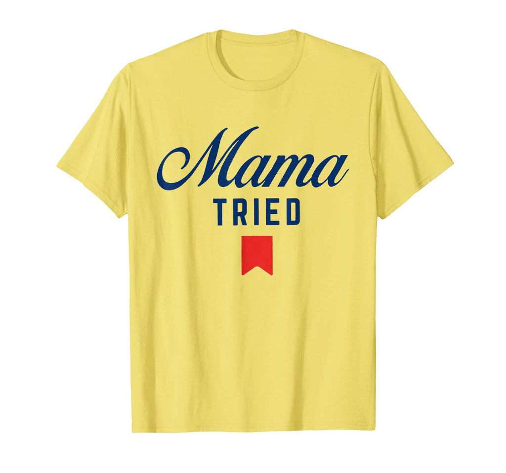 Mama Tried Funny Trendy Summer T-Shirt - Fun Novelty Design for Adults - T-Shirt, Sweatshirt, Hoodie