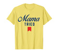 Mama Tried Funny Trendy Summer T-Shirt - Fun Novelty Design for Adults - T-Shirt, Sweatshirt, Hoodie