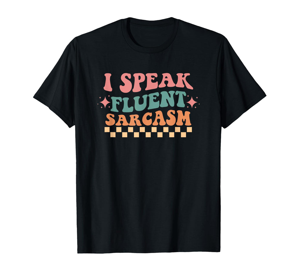 I Speak Fluent Sarcasm Typography T-Shirt - Novelty Apparel for Adults - T-Shirt, Sweatshirt, Hoodie