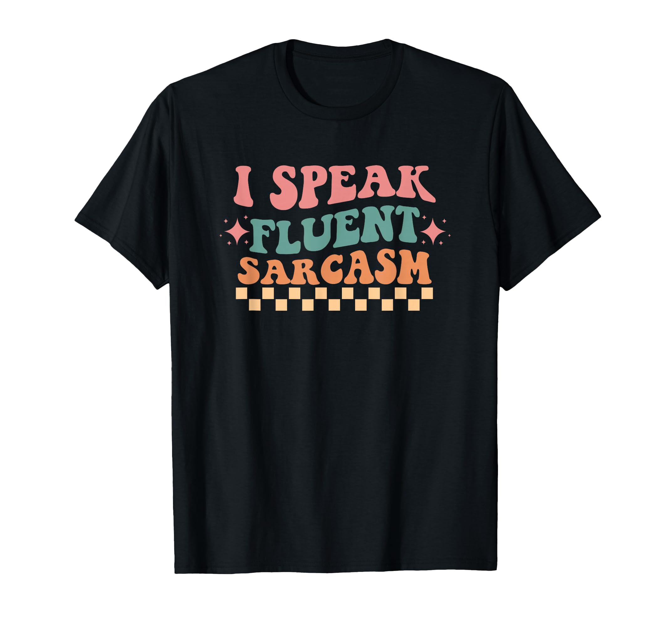 I Speak Fluent Sarcasm Typography T-Shirt - Novelty Apparel for Adults - T-Shirt, Sweatshirt, Hoodie