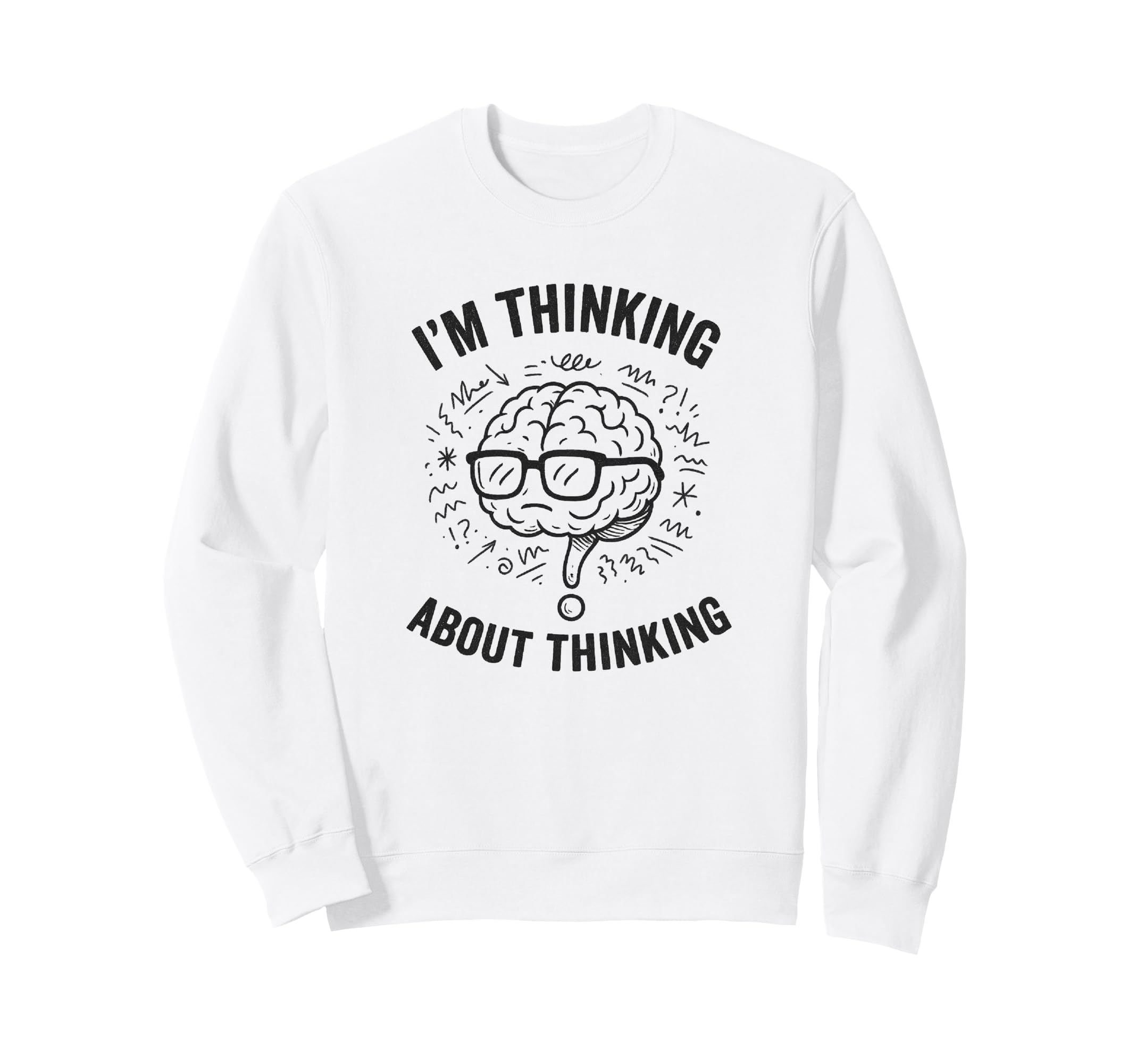 Im Thinking About Thinking Overthinker Sweatshirt - Trendy Graphic Unisex - T-Shirt, Sweatshirt, Hoodie