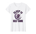 Sleep Is Self Care Womens Rest And T-Shirt - Custom Art Print Unisex - T-Shirt, Sweatshirt, Hoodie