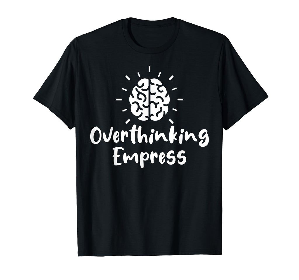 Overthinking Empress Depression T-Shirt - Streetwear Style Men Women - T-Shirt, Sweatshirt, Hoodie