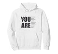 You Are Affirmation Positive Quotes Hoodie - Minimalist Print for Adults - T-Shirt, Sweatshirt, Hoodie
