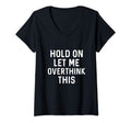 Womens Hold Let Me Overthink This Anxiety T-Shirt - Novelty Apparel Unisex - T-Shirt, Sweatshirt, Hoodie