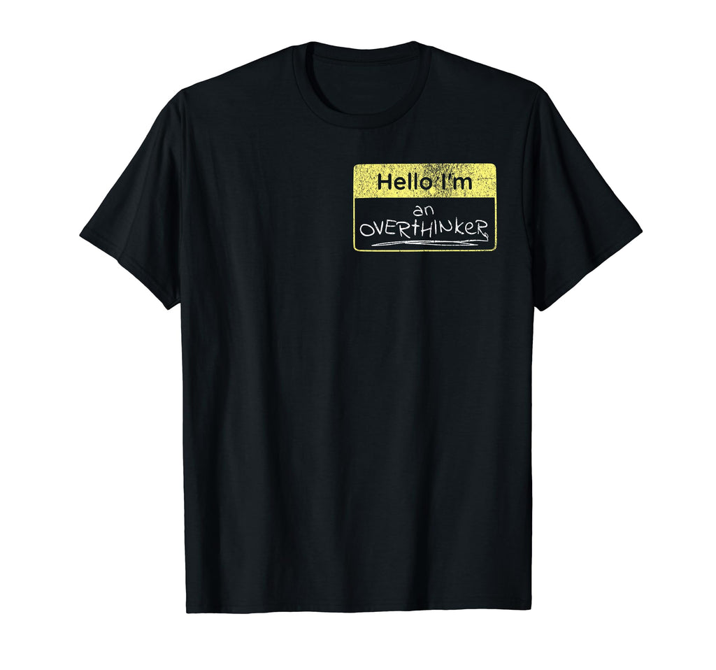 Hello Im Overthinker Funny Sarcastic T-Shirt - Custom Art Print for Adults - T-Shirt, Sweatshirt, Hoodie