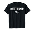 Overthinker 24 7 Funny Sarcastic N T-Shirt - Fun Novelty Design Men Women - T-Shirt, Sweatshirt, Hoodie