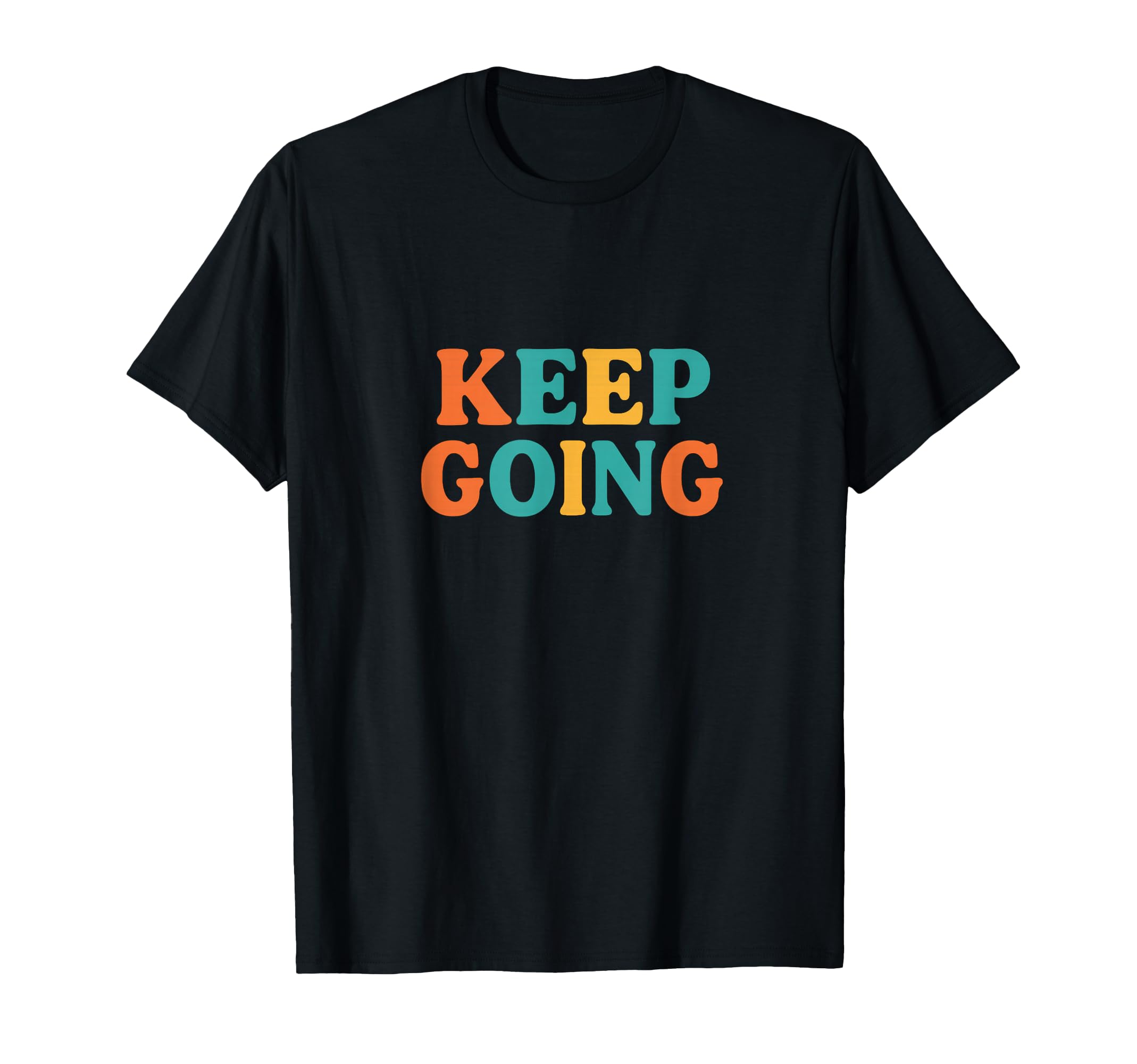 Keep Going Typography T-Shirt - Trendy Graphic Unisex - T-Shirt, Sweatshirt, Hoodie