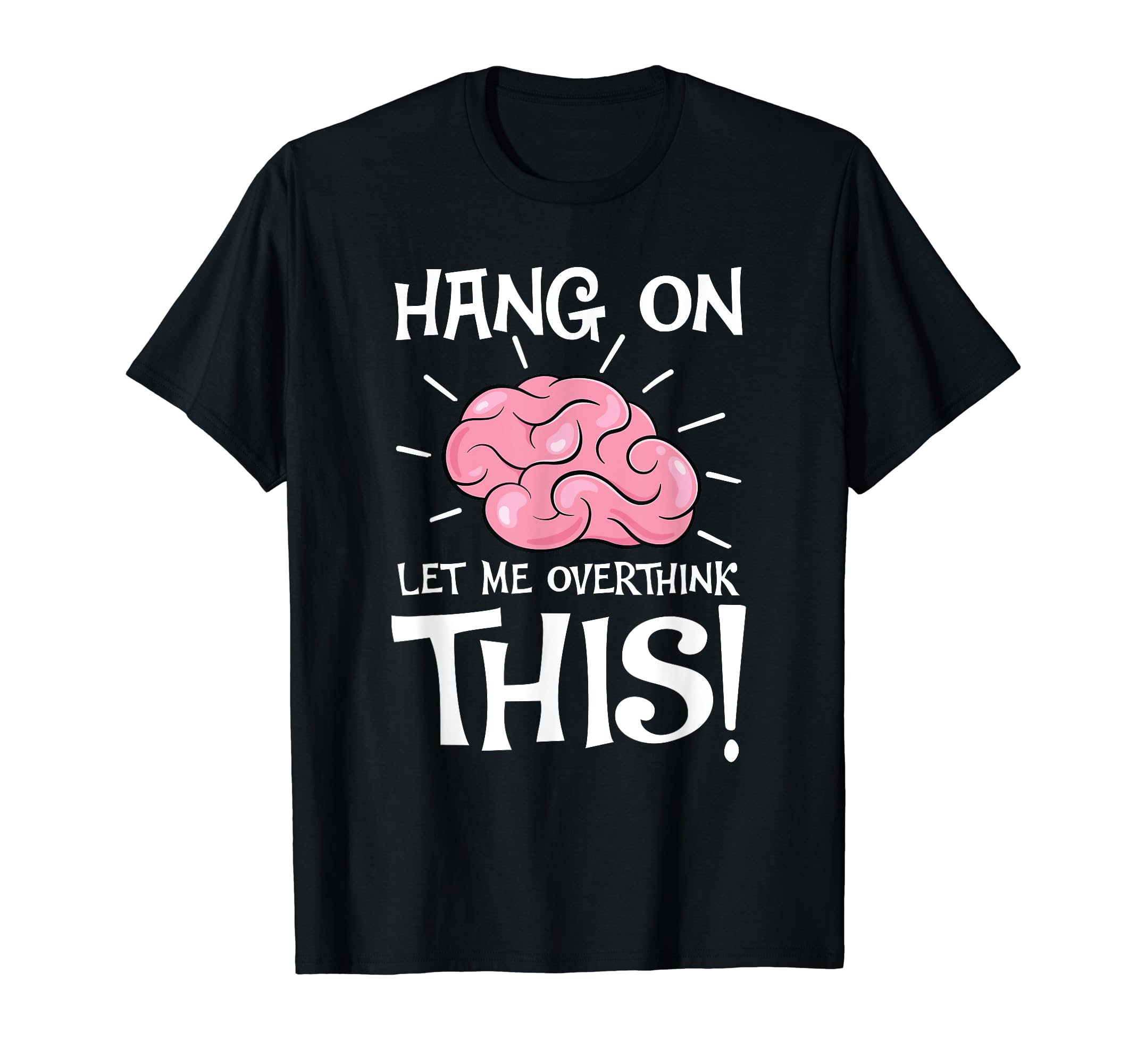 Hang Let Me Overthink This Funny T-Shirt - Aesthetic Graphic Men Women - T-Shirt, Sweatshirt, Hoodie