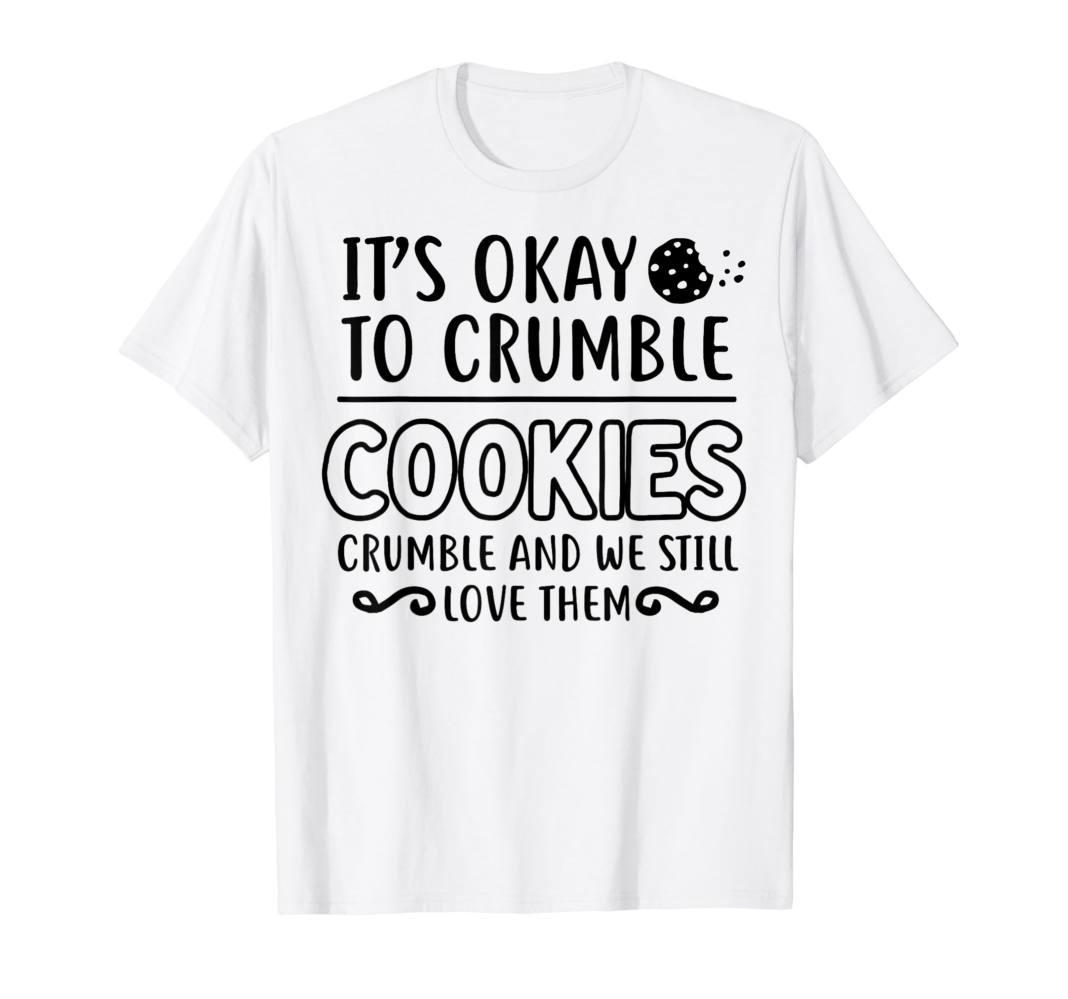 Cookies Crumble Depression Mental T-Shirt - Trendy Graphic for Adults - T-Shirt, Sweatshirt, Hoodie