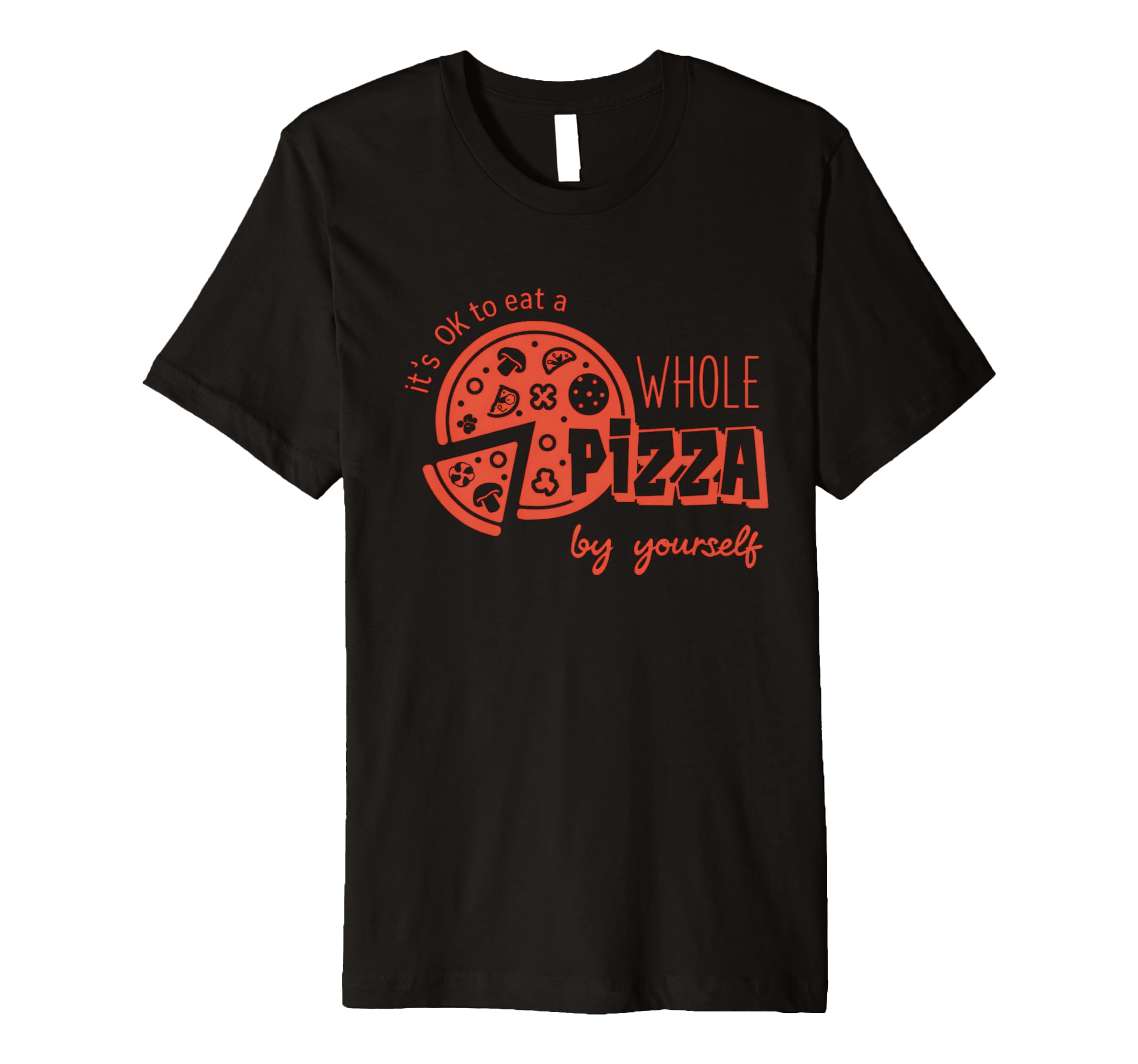 Its Okay To Eat Pizza Yourself Funny T-Shirt - Streetwear Style Men Women - T-Shirt, Sweatshirt, Hoodie
