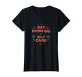 Day Drinking Is Self Care Drunk T-Shirt - Streetwear Style Unisex - T-Shirt, Sweatshirt, Hoodie