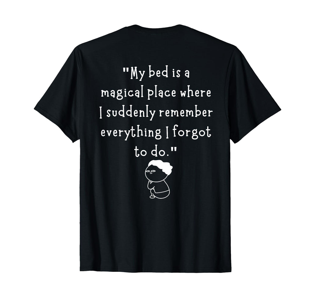 My Bed Is Magical Place Where I Suddenly T-Shirt - Novelty Apparel Unisex - T-Shirt, Sweatshirt, Hoodie