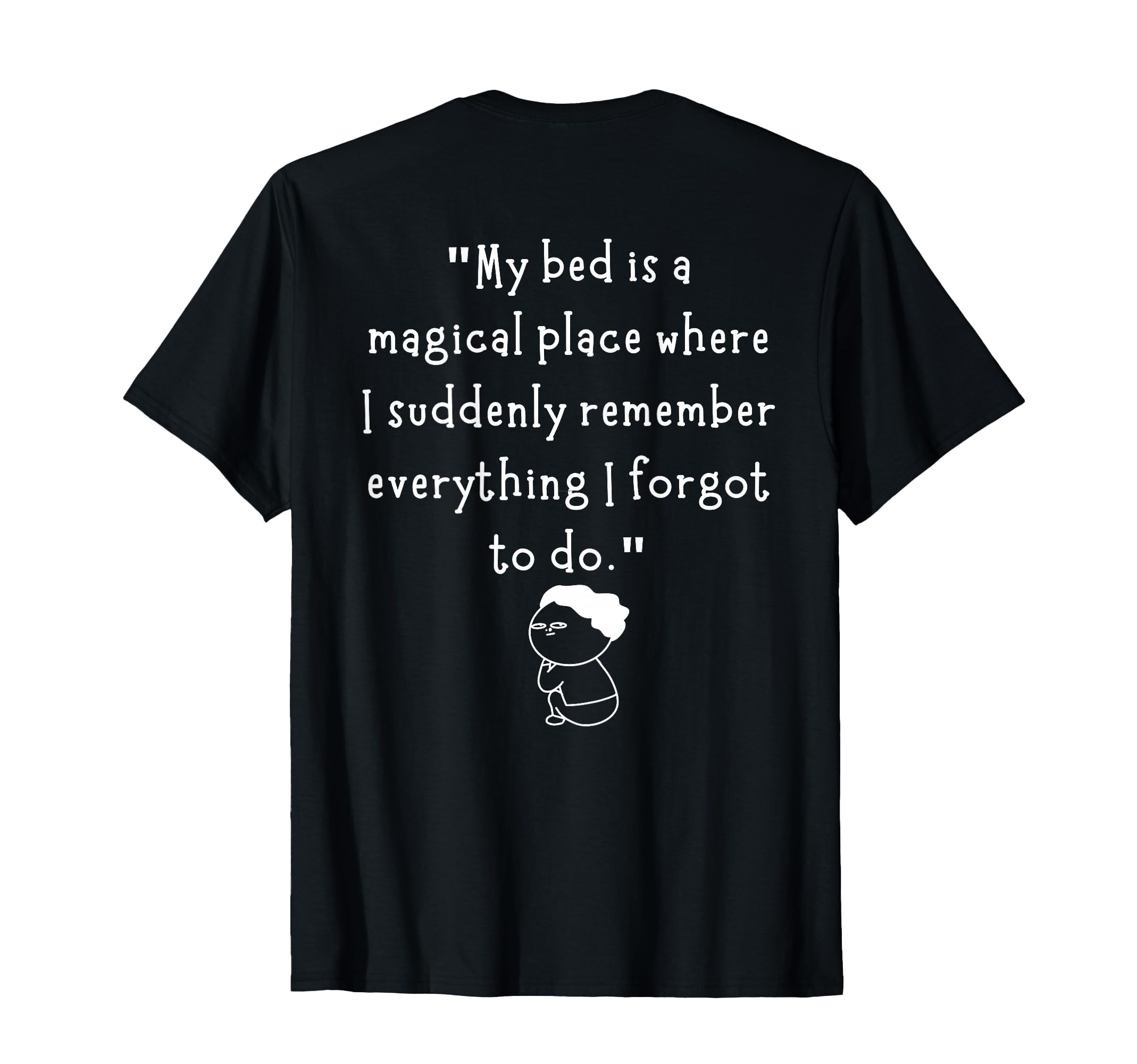 My Bed Is Magical Place Where I Suddenly T-Shirt - Novelty Apparel Unisex - T-Shirt, Sweatshirt, Hoodie