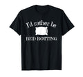 Id Rather Be Bed Rotting Self Care T-Shirt - Custom Art Print Unisex - T-Shirt, Sweatshirt, Hoodie